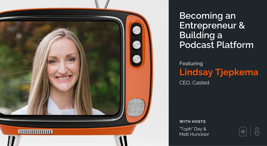 Becoming an Entrepreneur & Building a Podcast Platform with Lindsay Tjepkema