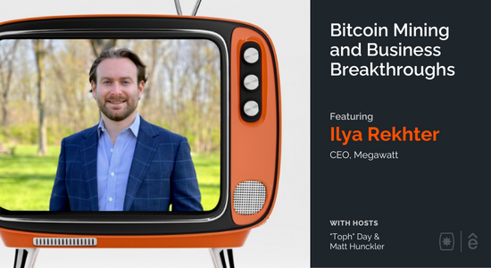 Bitcoin Mining and Business Breakthroughs with Ilya Rekhter