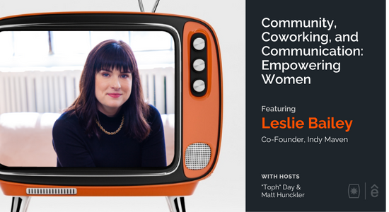 Community, Coworking, and Communication: Empowering Women with Leslie Bailey