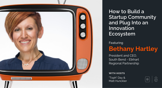 How to Build a Startup Community and Plug Into an Innovation Ecosystem with Bethany Hartley