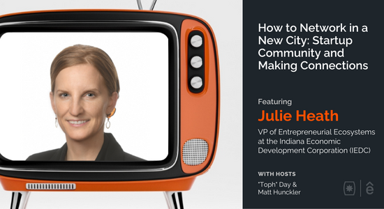 How to Network in a New City: Startup Community and Making Connections When You’re New in Town with Julie Heath