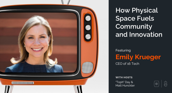 How Physical Space Fuels Community and Innovation with Emily Krueger