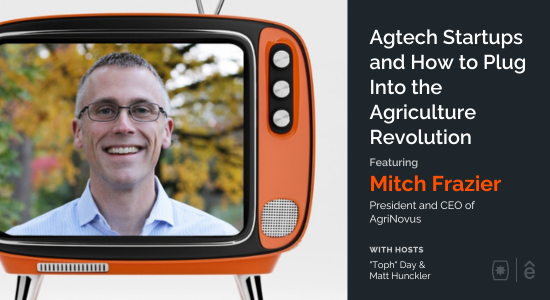 Agtech Startups and How to Plug Into the Agriculture Revolution with Mitch Frazier