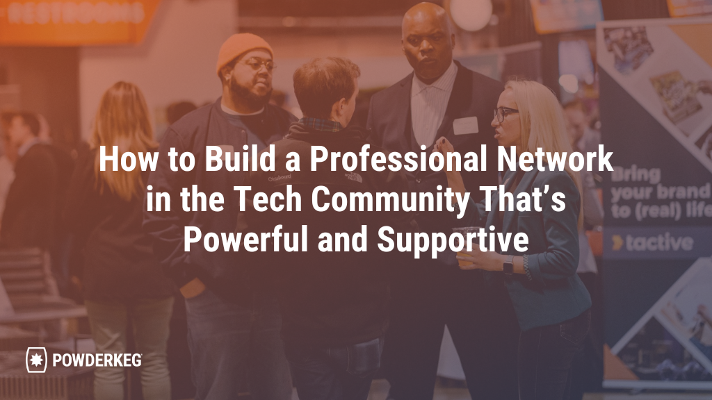 How to Build a Professional Network in the Tech Community That’s Powerful and Supportive