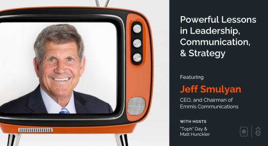 Powerful Lessons in Leadership, Communication, & Strategy, with Media Pioneer Jeff Smulyan