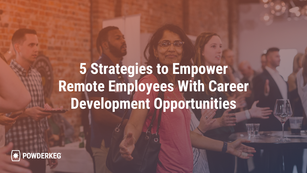 5 Strategies to Empower Remote Employees With Career Development Opportunities