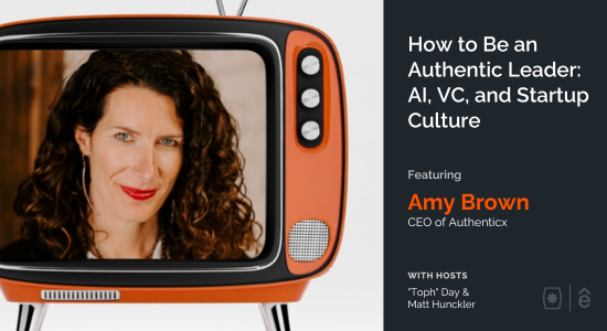 How to Be an Authentic Leader: AI, VC, and Startup Culture with Amy Brown