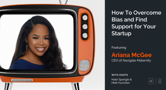 How To Overcome Bias and Find Support for Your Startup with Ariana McGee