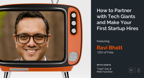 How to Partner with Tech Giants and Make Your First Startup Hires with Ravi Bhatt