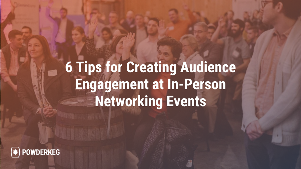 6 Tips for Creating Audience Engagement at In-Person Networking Events