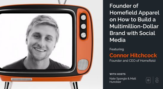 Founder of Homefield Apparel on How to Build a Multimillion-Dollar Brand with Social Media — Connor Hitchcock