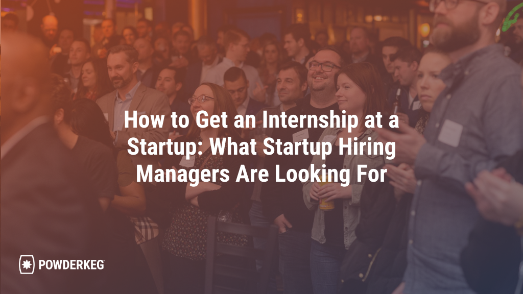 How to Get an Internship at a Startup: What Startup Hiring Managers Are Looking For