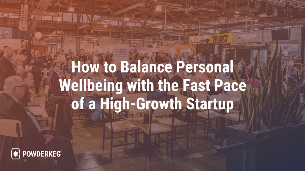 How to Balance Personal Wellbeing with the Fast Pace of a High-Growth Startup