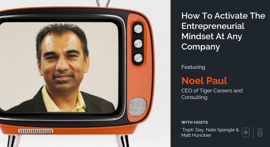How to Activate the Entrepreneurial Mindset at Any Company with Noel Paul