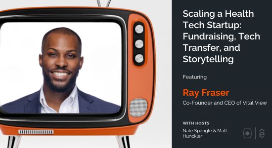 Scaling a Health Tech Startup: Fundraising, Tech Transfer, and Storytelling with Ray Fraser