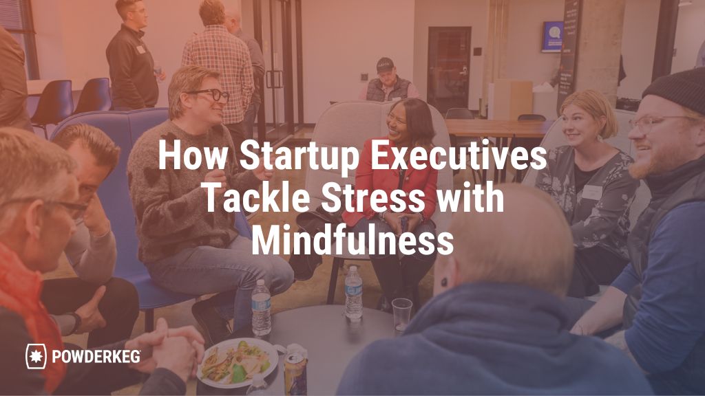 How Startup Executives Tackle Stress with Mindfulness