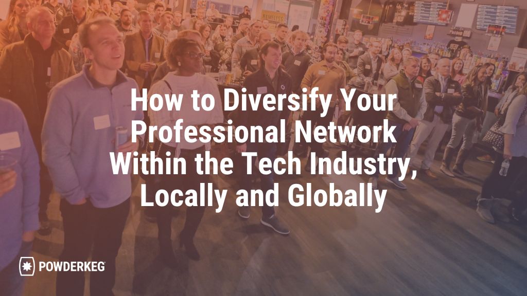 How to Diversify Your Professional Network Within the Tech Industry, Locally and Globally