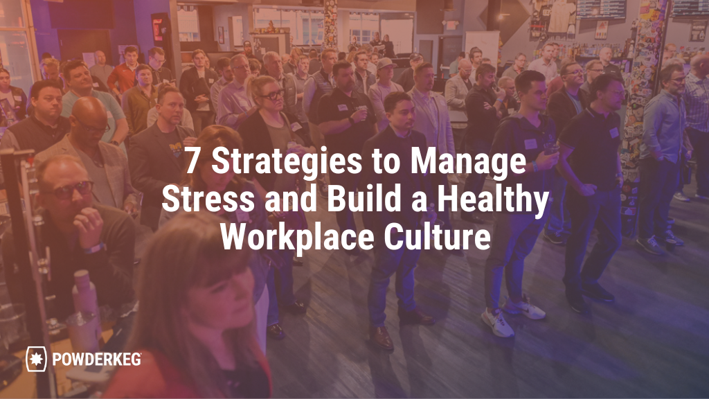 7 Strategies to Manage Stress and Build a Healthy Workplace Culture