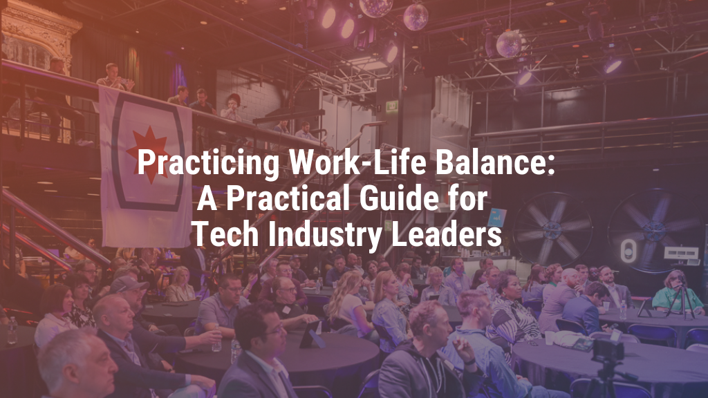 Practicing Work-Life Balance: A Practical Guide for Tech Industry Leaders