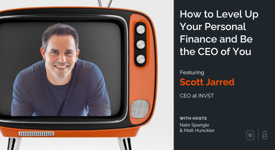 How to Level Up Your Personal Finance and Be the CEO of You with Scott Jarred