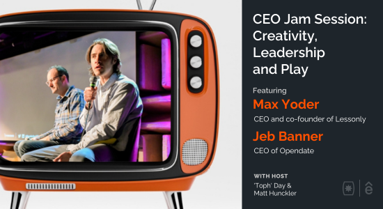 CEO Jam Session: Creativity, Leadership, and Play with Max Yoder and Jeb Banner