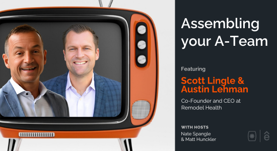 Assembling your A-Team with Scott Lingle and Austin Lehman