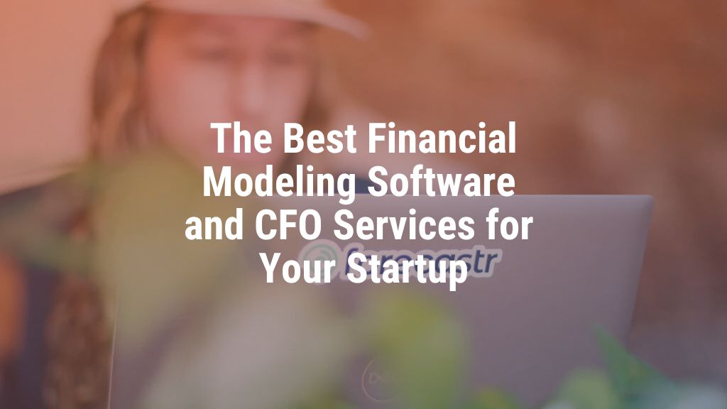 The Best Financial Modeling Software and CFO Services for Your Startup