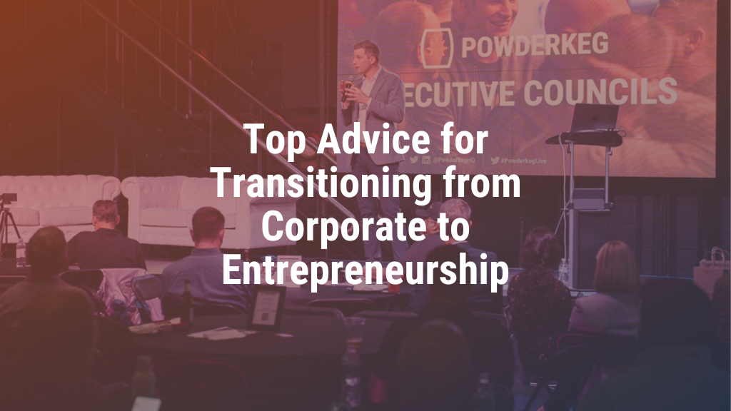 Top Advice for Transitioning from Corporate to Entrepreneurship