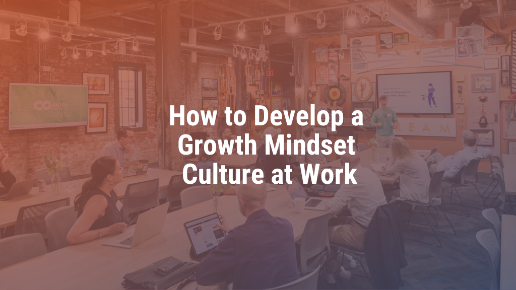 How to Develop a Growth Mindset Culture at Work